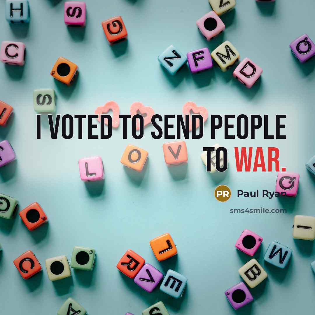 “I voted to send people to war.…” quote by Paul Ryan