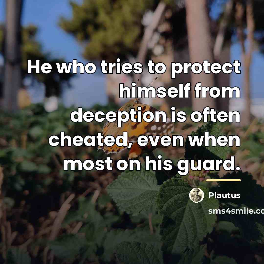“He who tries to protect himself from deception is often…” quote by Plautus