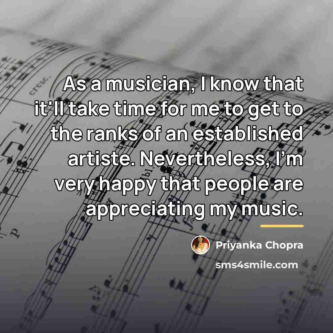 “As a musician, I know that it'll take time for…” quote by Priyanka Chopra