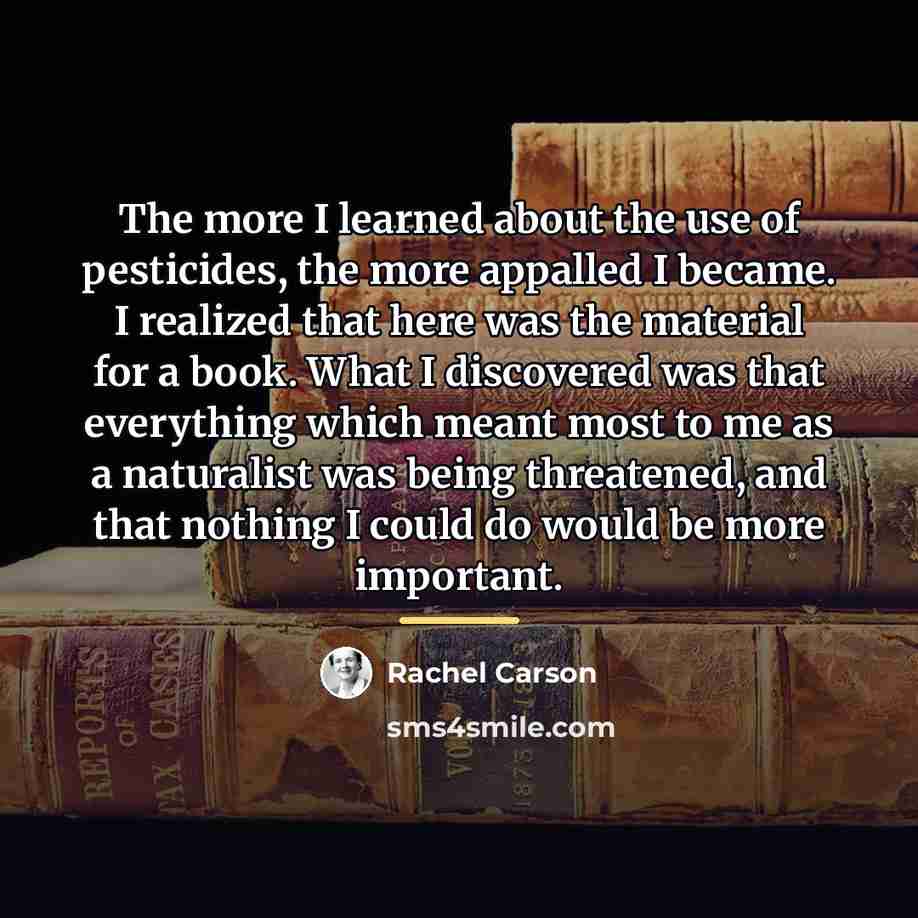 “The more I learned about the use of pesticides, the…” quote by Rachel Carson