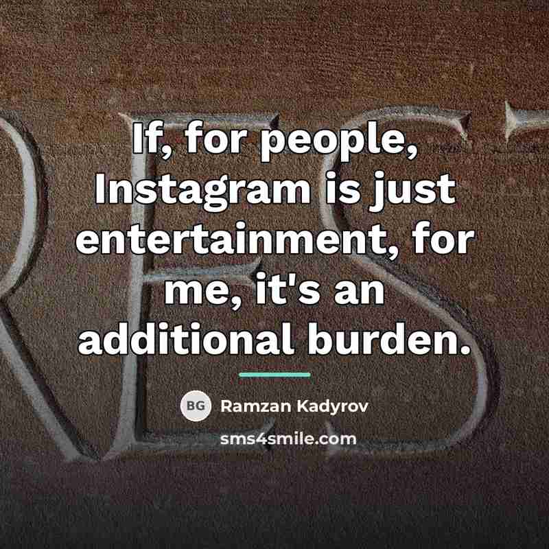 “If, for people, Instagram is just entertainment, for me, it's…” quote by Ramzan Kadyrov