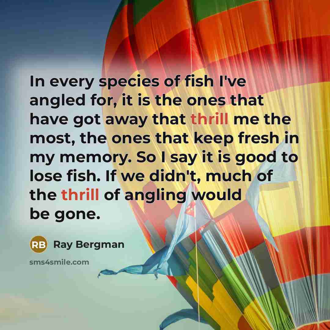 “In every species of fish I've angled for, it is…” quote by Ray Bergman