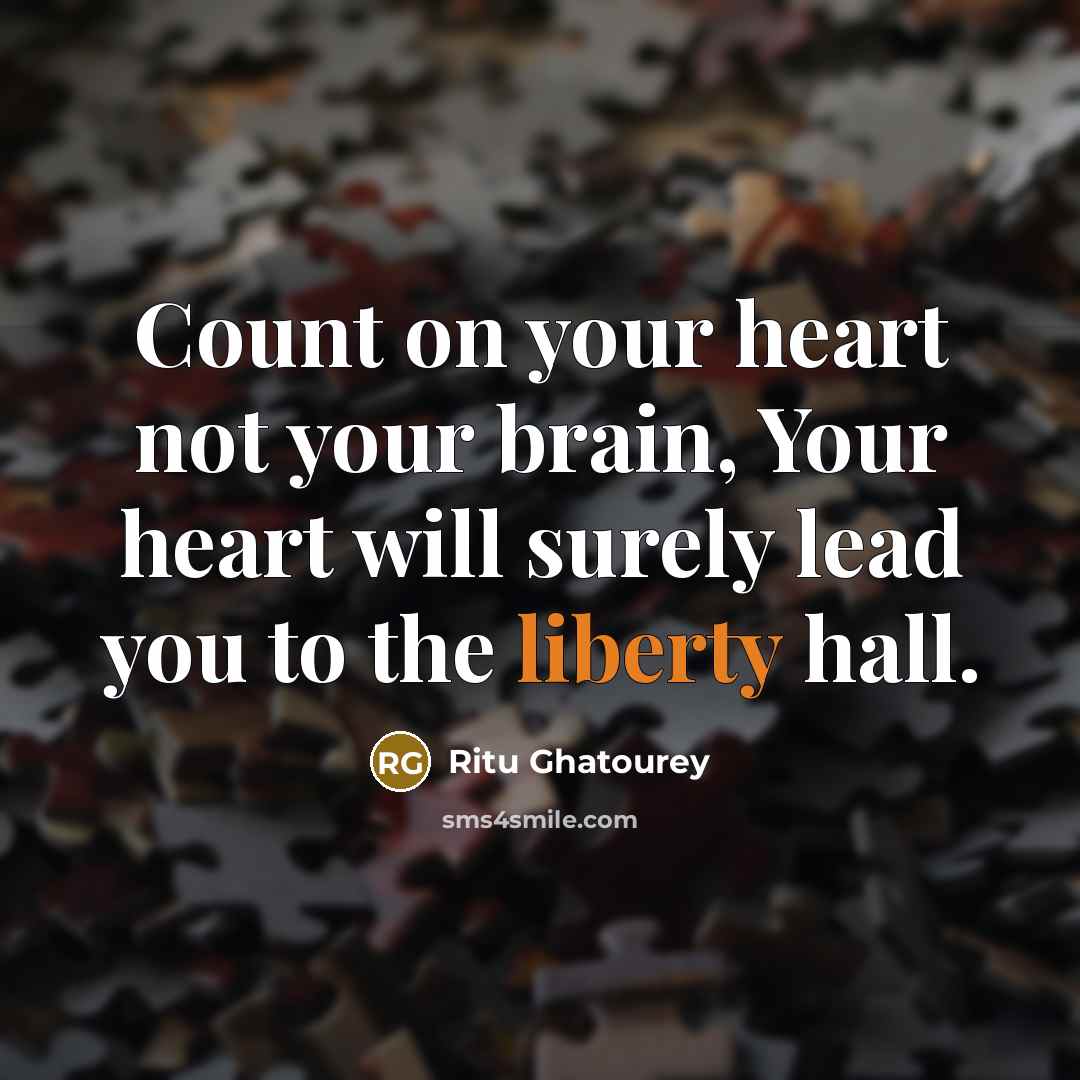 “Count on your heart not your brain, Your heart will…” quote by Ritu Ghatourey
