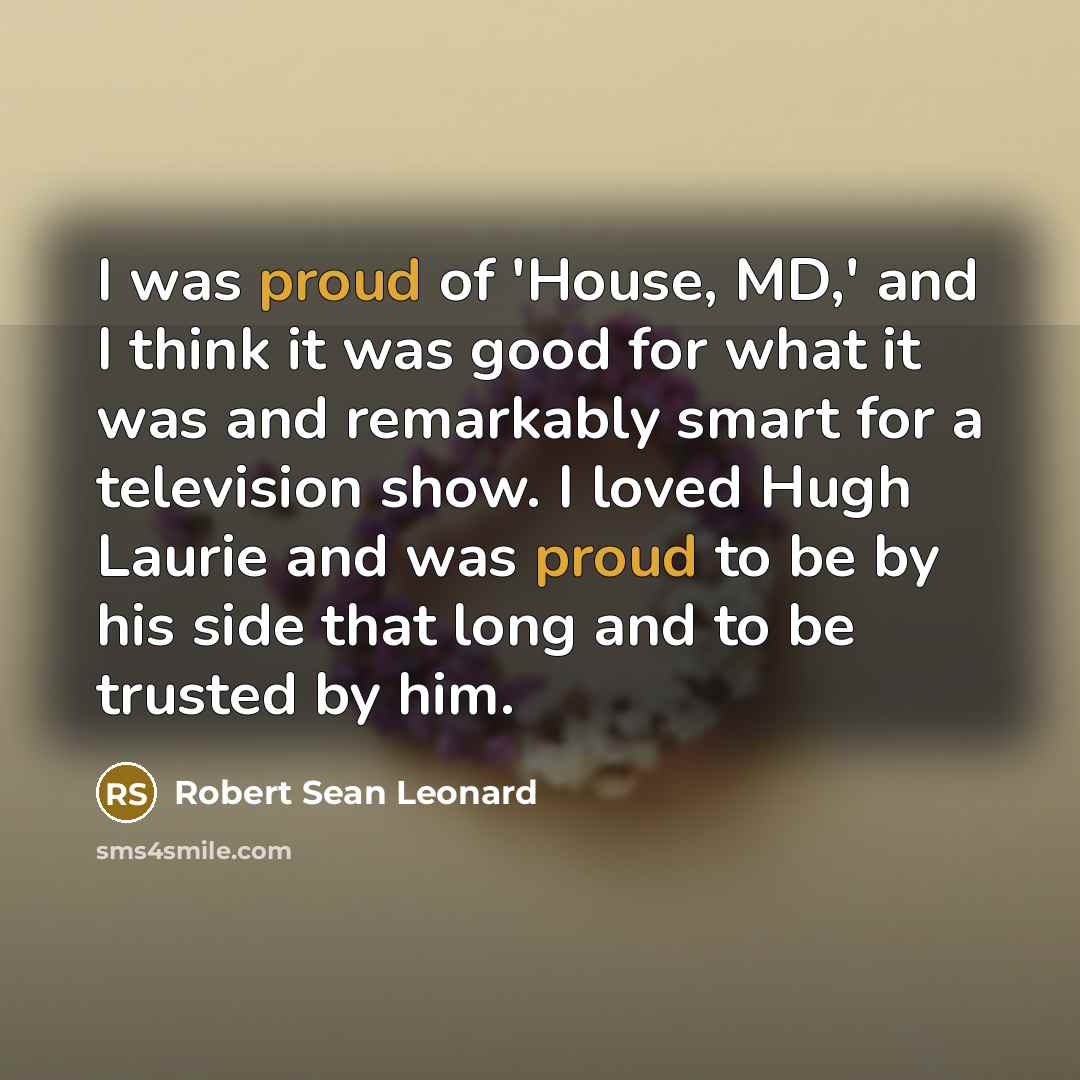“I was proud of 'House, MD,' and I think it…” quote by Robert Sean Leonard