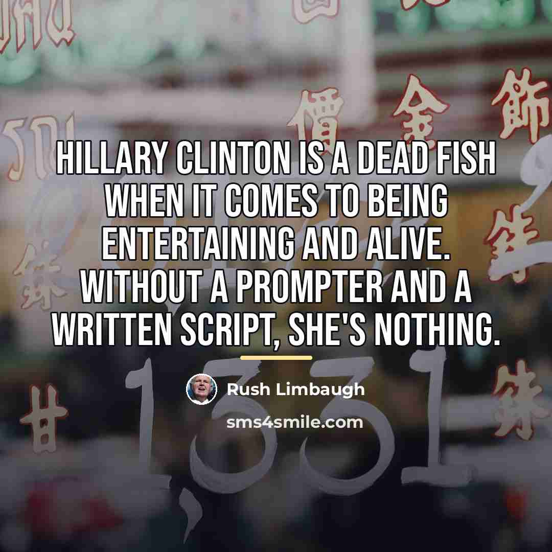 “Hillary Clinton is a dead fish when it comes to…” quote by Rush Limbaugh