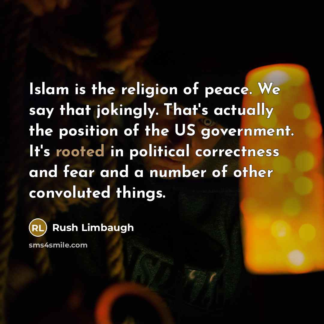 “Islam is the religion of peace. We say that jokingly.…” quote by Rush Limbaugh
