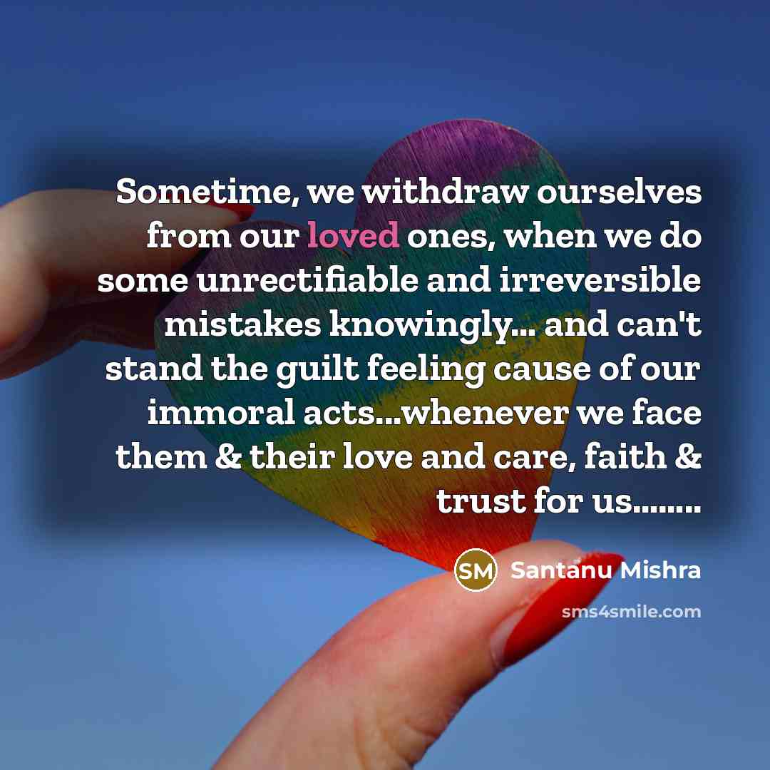 “Sometime, we withdraw ourselves from our loved ones, when we…” quote by Santanu Mishra