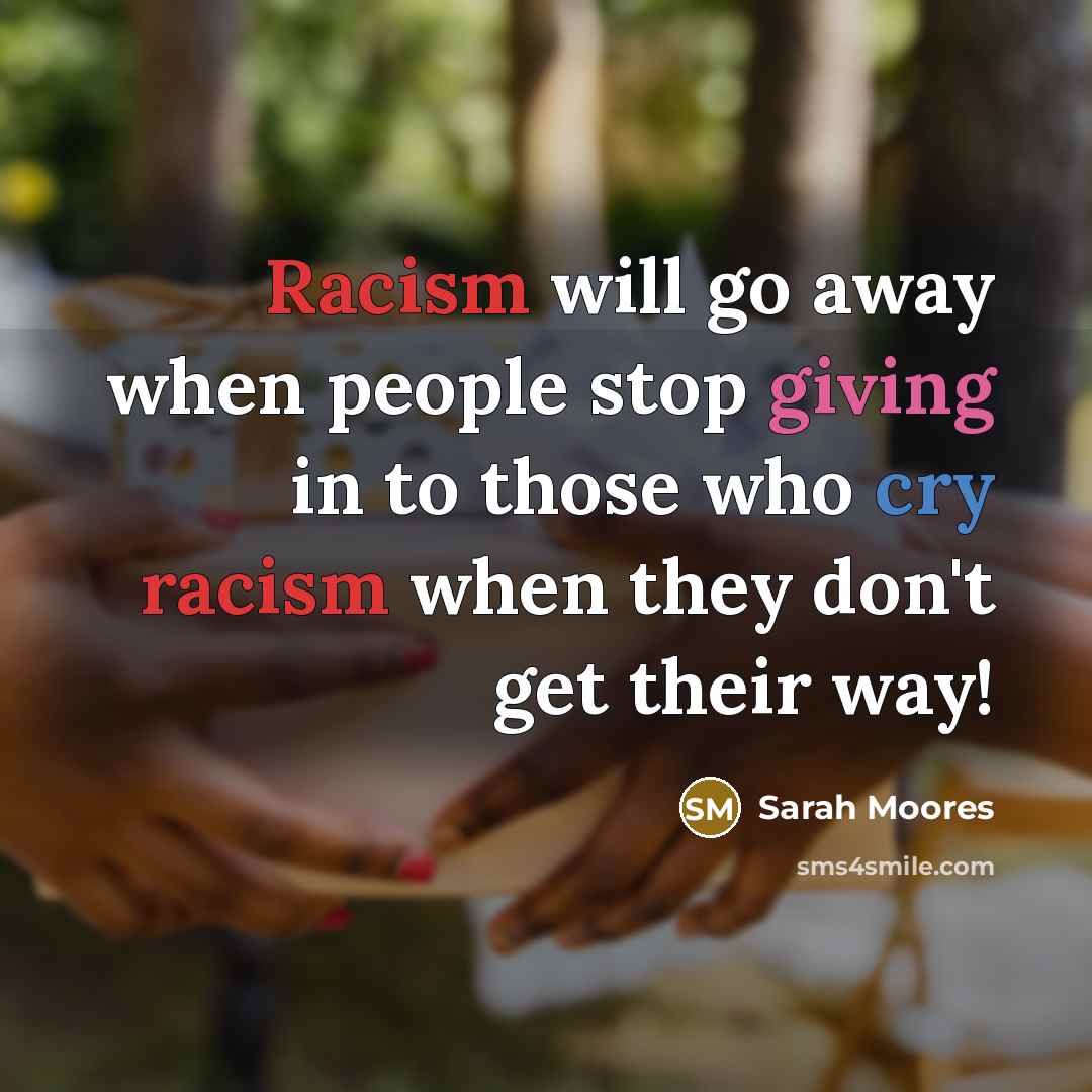 “Racism will go away when people stop giving in to…” quote by Sarah Moores
