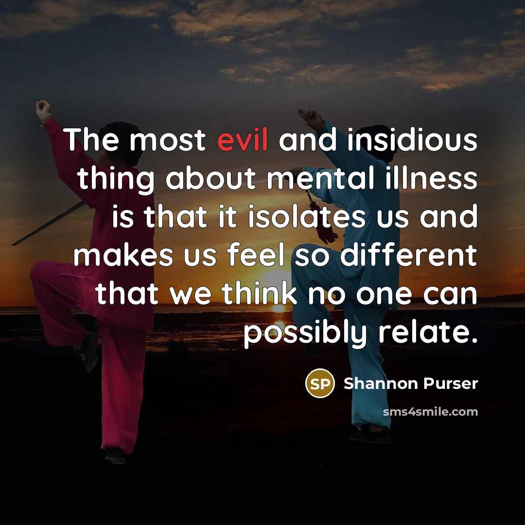 “The most evil and insidious thing about mental illness is…” quote by Shannon Purser