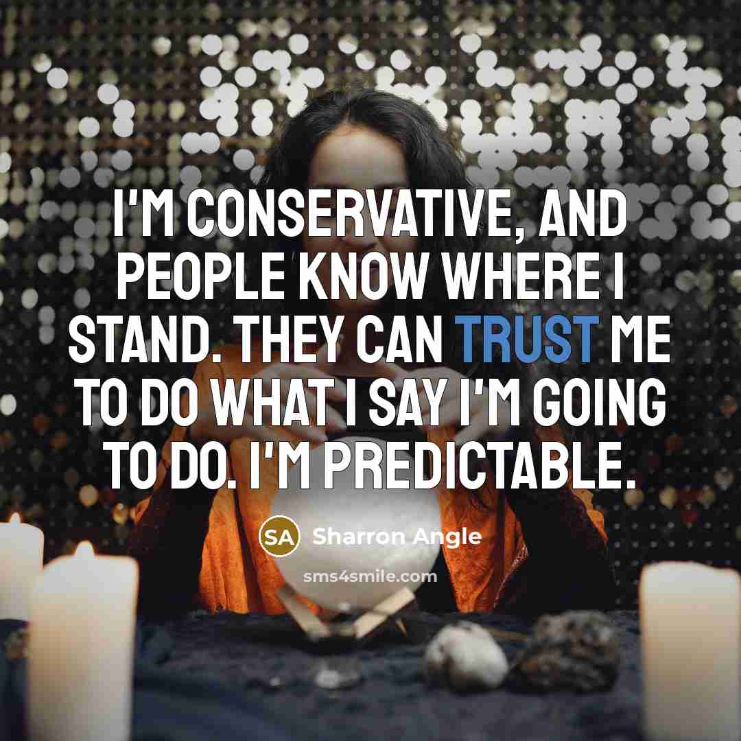 “I'm conservative, and people know where I stand. They can…” quote by Sharron Angle