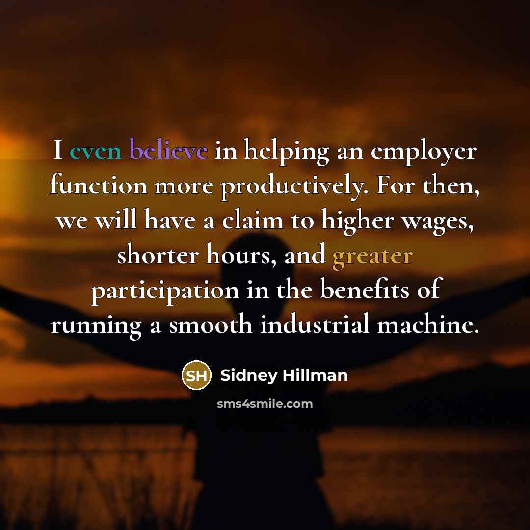 “I even believe in helping an employer function more productively.…” quote by Sidney Hillman