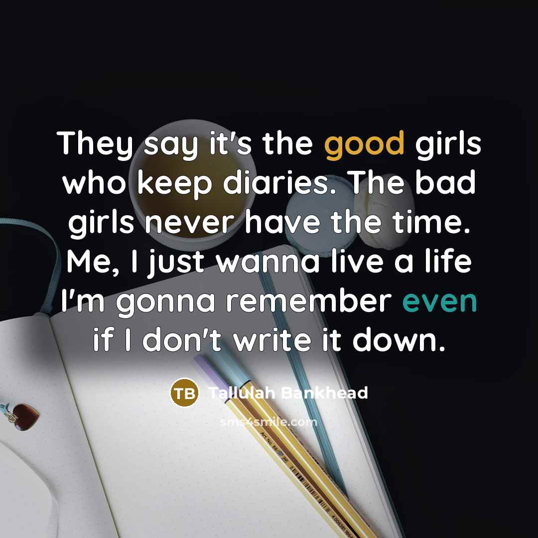 “They say it's the good girls who keep diaries. The…” quote by Tallulah Bankhead
