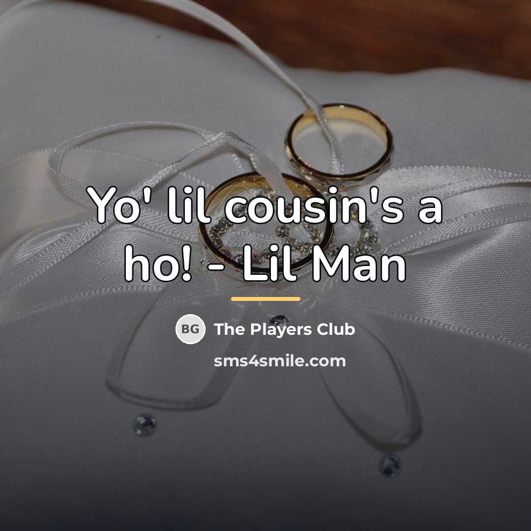 “Yo' lil cousin's a ho! - Lil Man…” quote by The Players Club