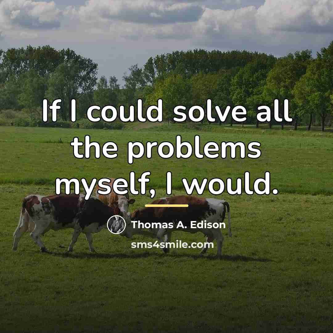 “If I could solve all the problems myself, I would.…” quote by Thomas A. Edison