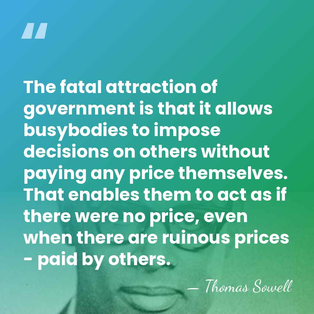 The fatal attraction of government is that it allows busybodies to impose&hellip; - Thomas Sowell