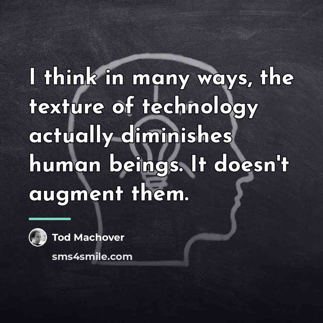 “I think in many ways, the texture of technology actually…” quote by Tod Machover