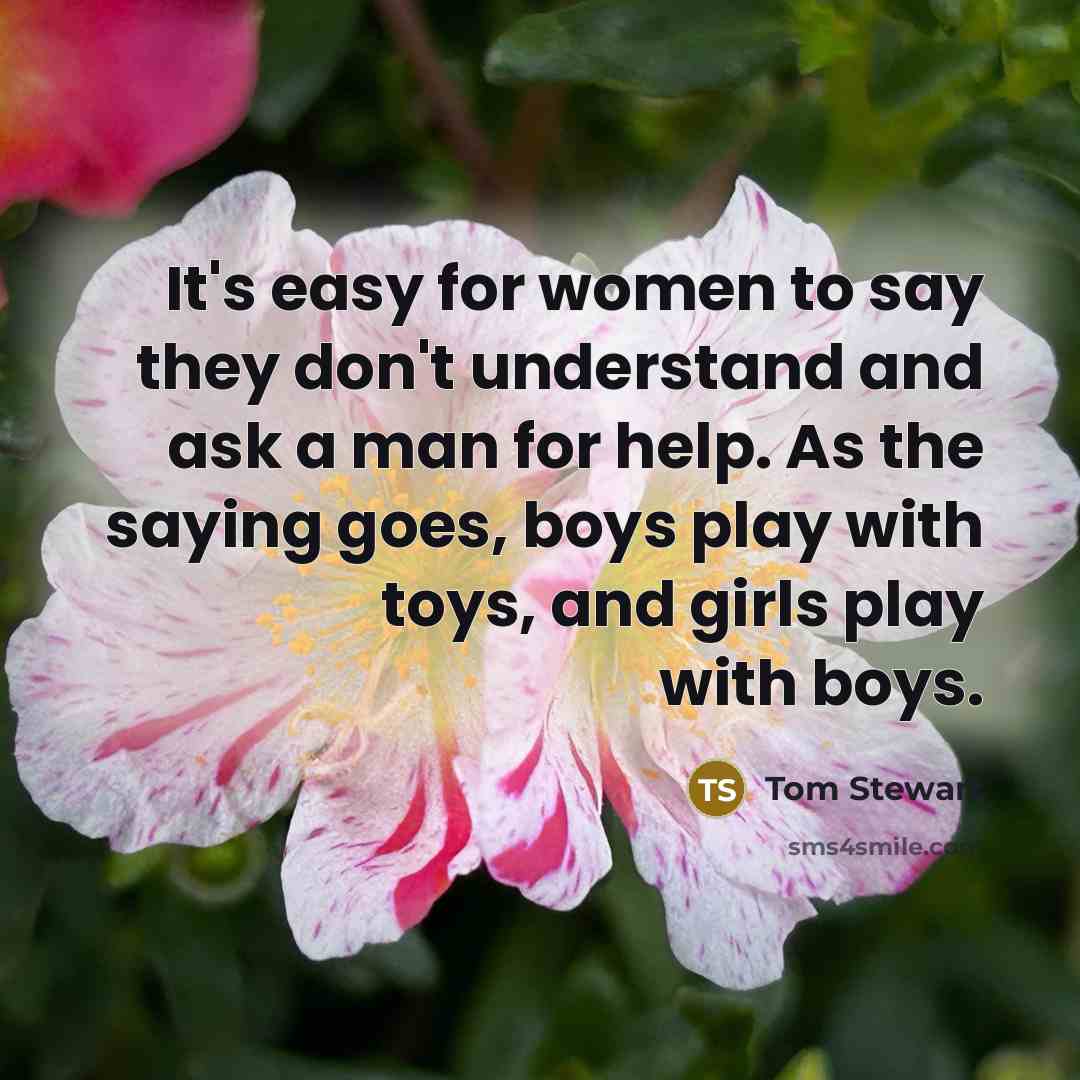 “It's easy for women to say they don't understand and…” quote by Tom Stewart