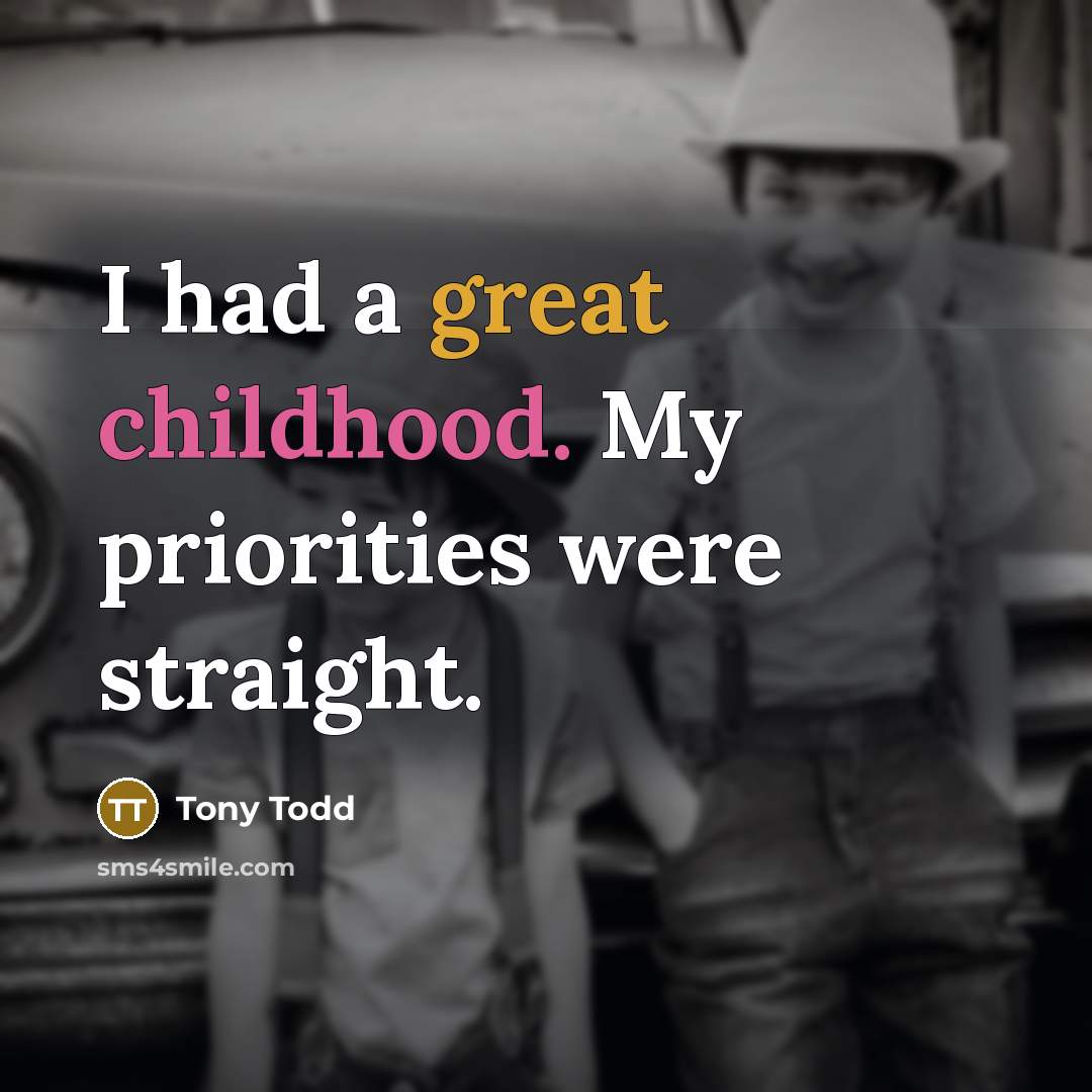 “I had a great childhood. My priorities were straight.…” quote by Tony Todd