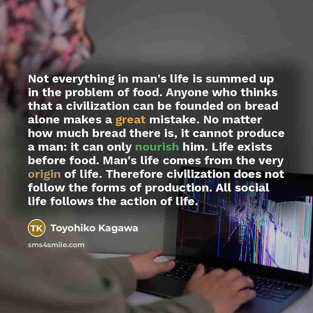 “Not everything in man's life is summed up in the…” quote by Toyohiko Kagawa