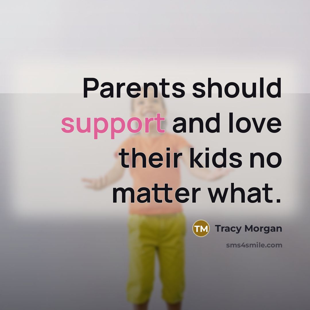 “Parents should support and love their kids no matter what.…” quote by Tracy Morgan