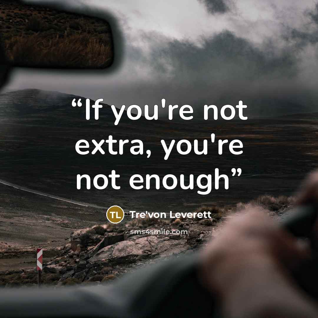 “If you're not extra, you're not enough” quote by Tre'von Leverett