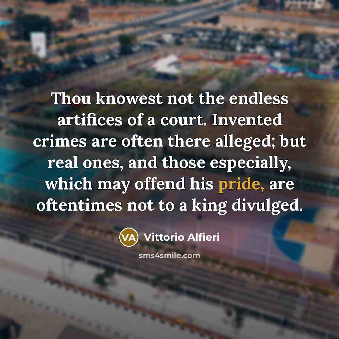 “Thou knowest not the endless artifices of a court. Invented…” quote by Vittorio Alfieri