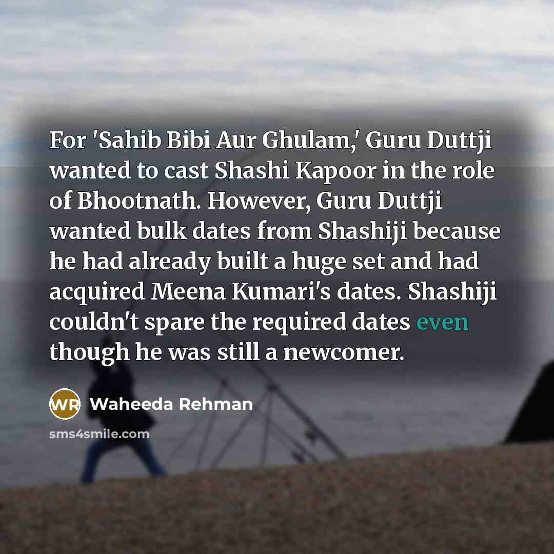 “For 'Sahib Bibi Aur Ghulam,' Guru Duttji wanted to cast…” quote by Waheeda Rehman