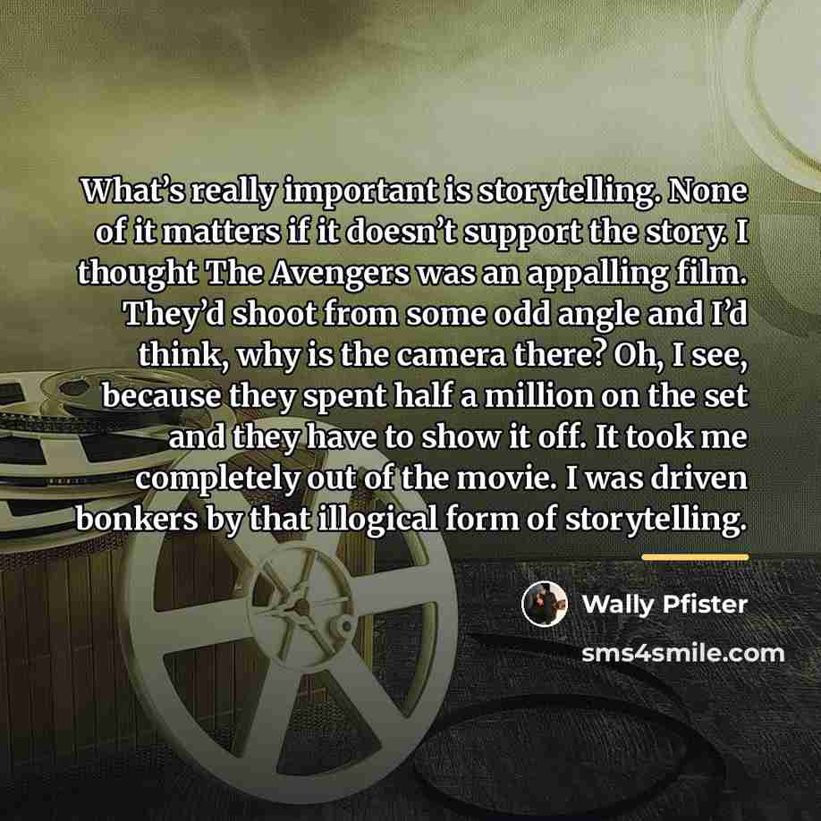 “What’s really important is storytelling. None of it matters if…” quote by Wally Pfister