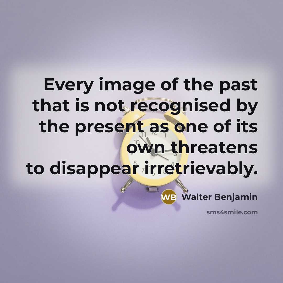“Every image of the past that is not recognised by…” quote by Walter Benjamin