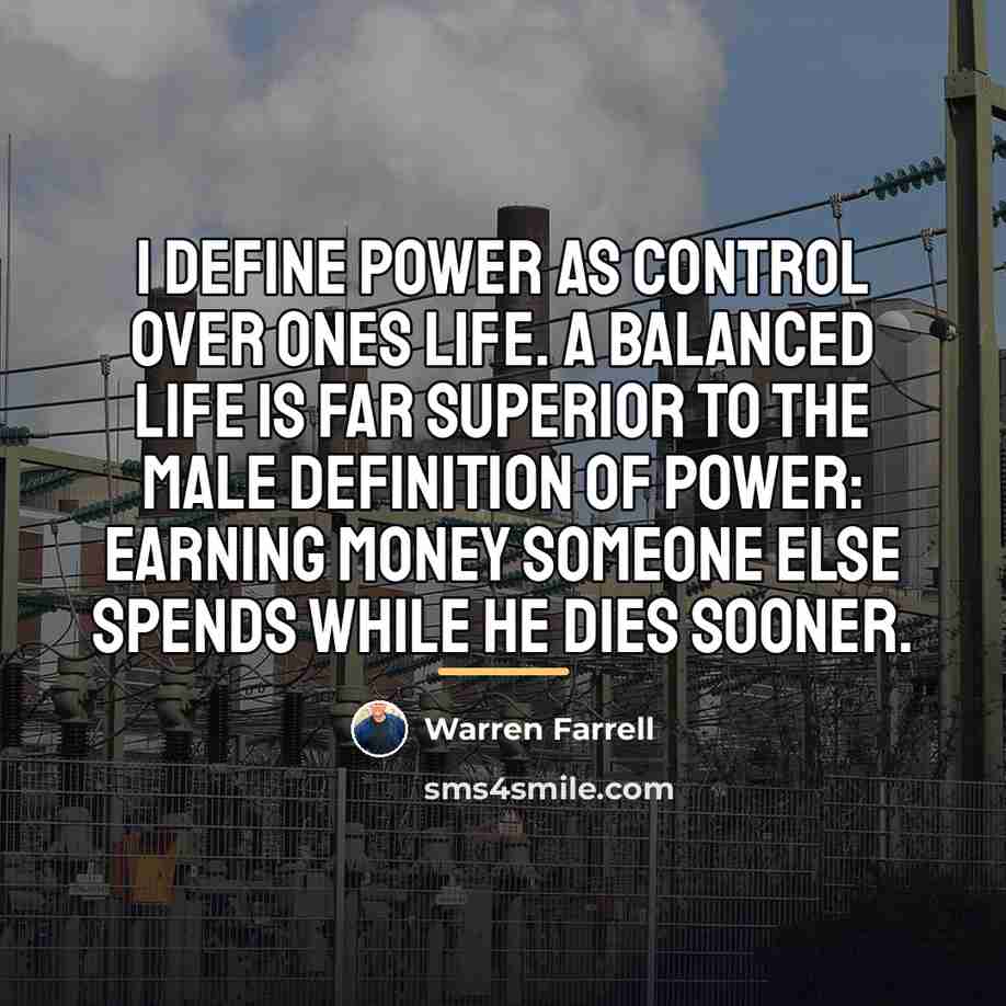 “I define power as control over ones life. A balanced…” quote by Warren Farrell