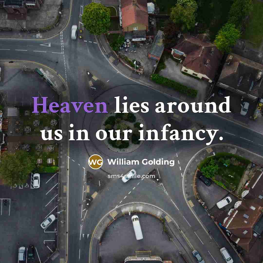 “Heaven lies around us in our infancy.…” quote by William Golding