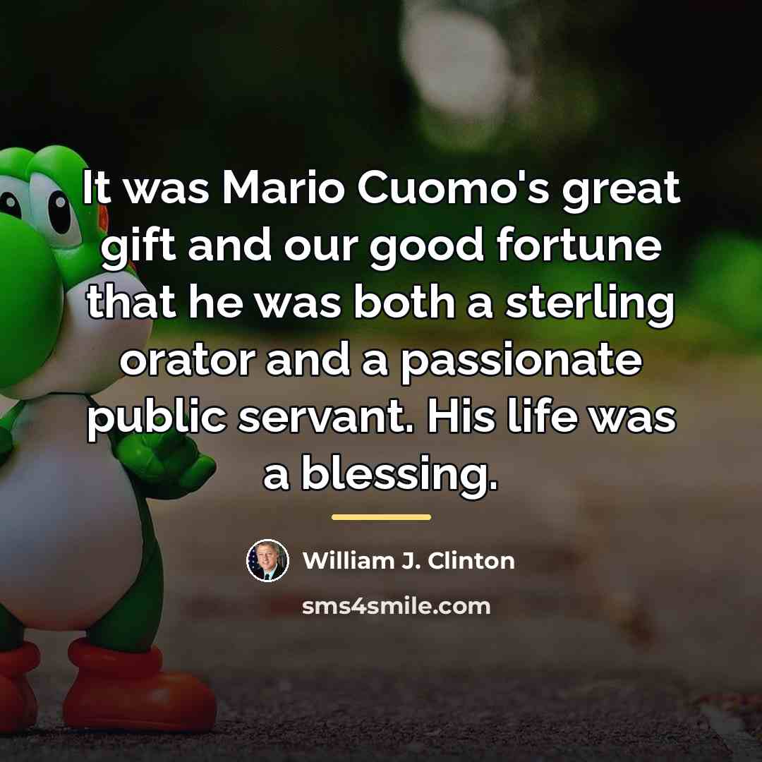 “It was Mario Cuomo's great gift and our good fortune…” quote by William J. Clinton