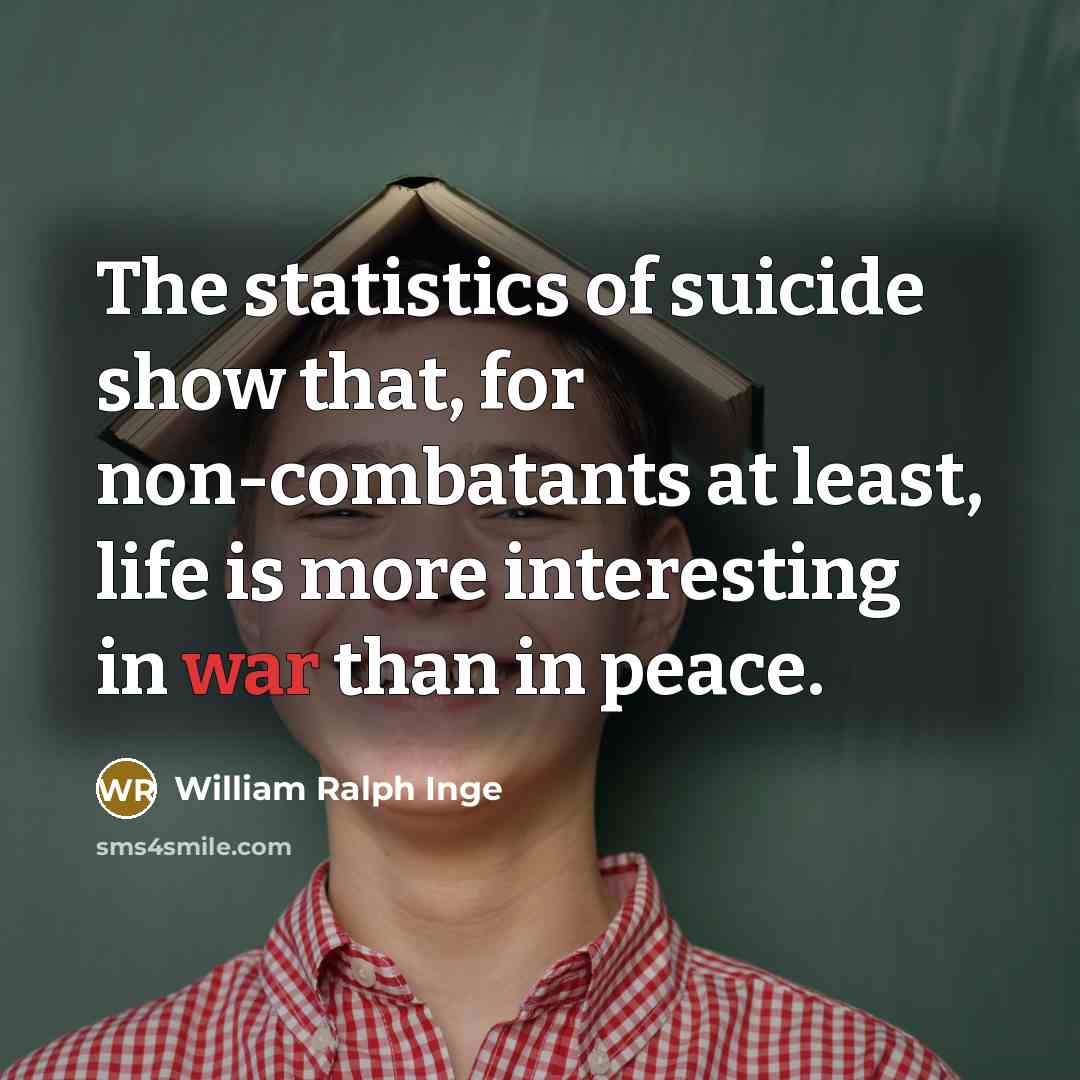“The statistics of suicide show that, for non-combatants at least,…” quote by William Ralph Inge