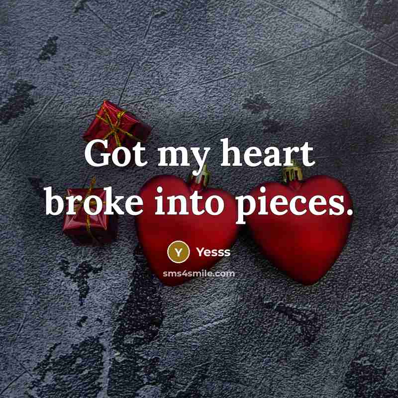 “Got my heart broke into pieces.…” quote by Yesss
