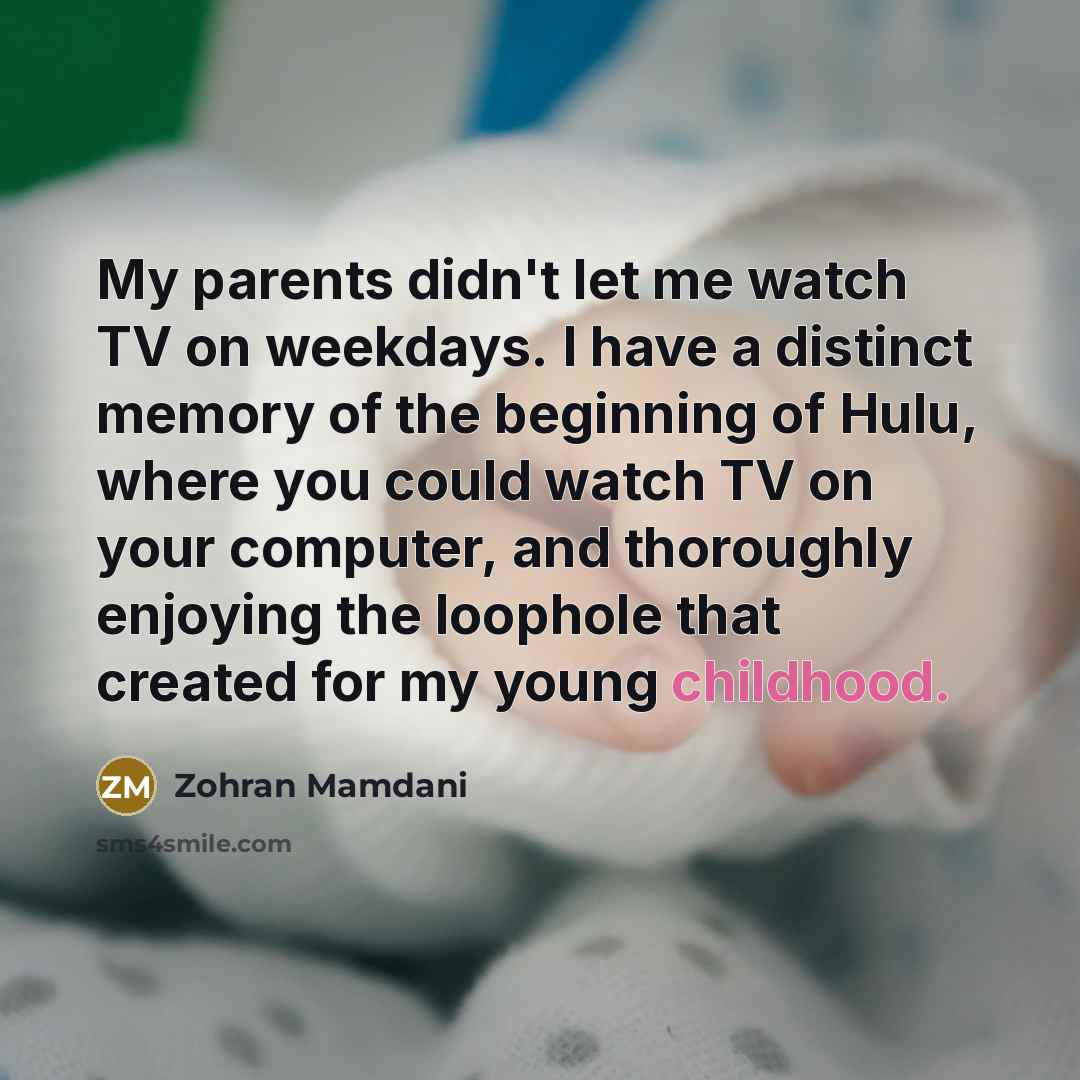 “My parents didn't let me watch TV on weekdays. I…” quote by Zohran Mamdani