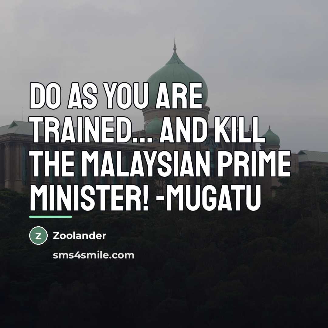 “Do as you are trained... AND KILL THE MALAYSIAN PRIME…” quote by Zoolander