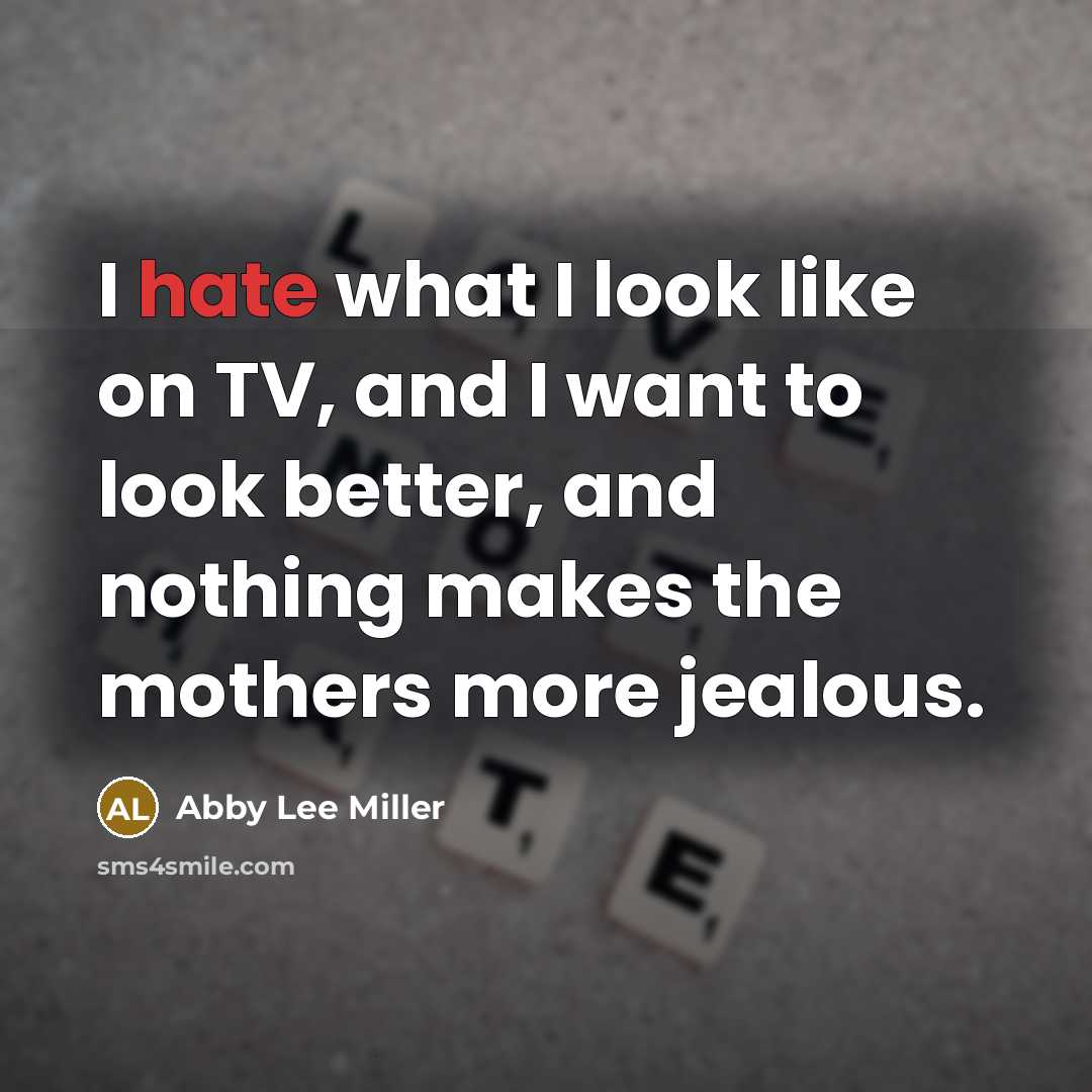“I hate what I look like on TV, and I…” quote by Abby Lee Miller