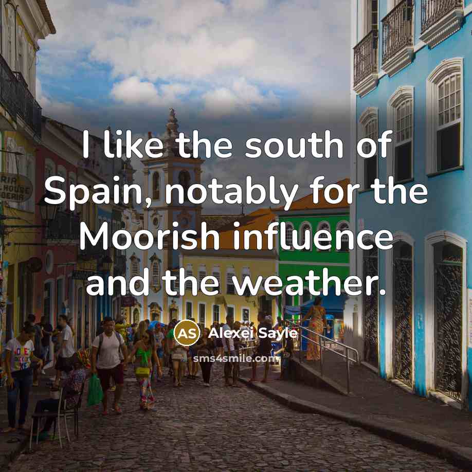 “I like the south of Spain, notably for the Moorish…” quote by Alexei Sayle