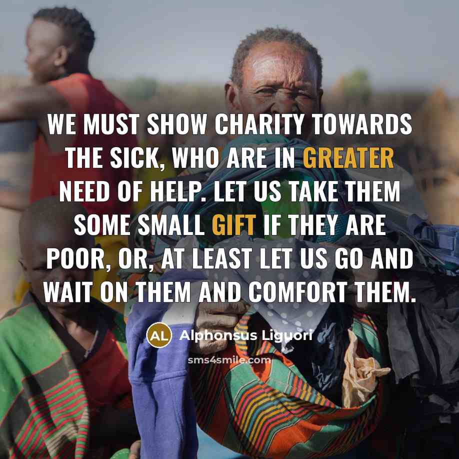 “We must show charity towards the sick, who are in…” quote by Alphonsus Liguori