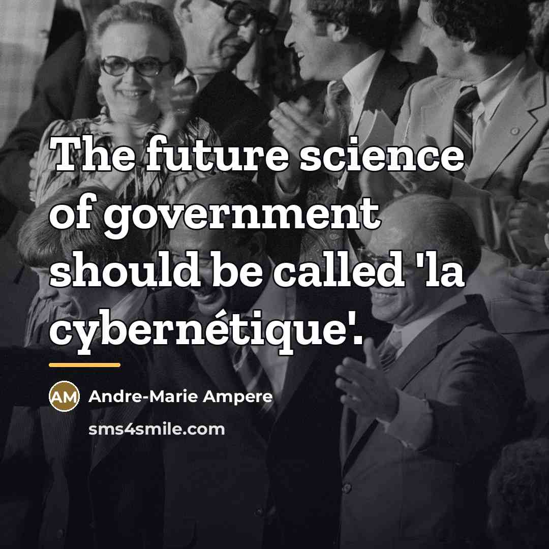 “The future science of government should be called 'la cybernétique'.…” quote by Andre-Marie Ampere
