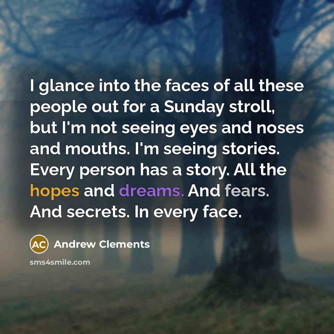 “I glance into the faces of all these people out…” quote by Andrew Clements