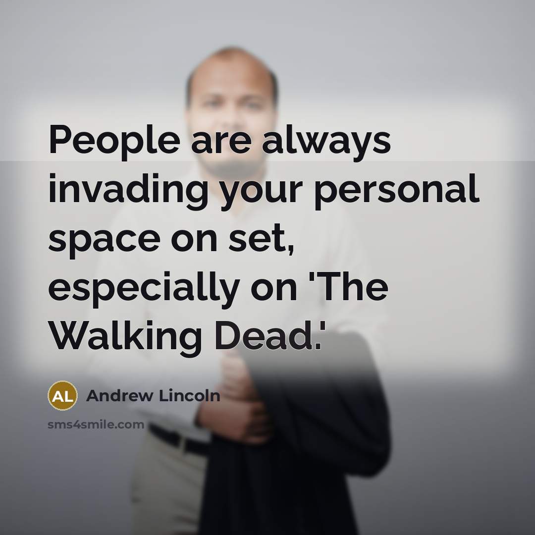 “People are always invading your personal space on set, especially…” quote by Andrew Lincoln