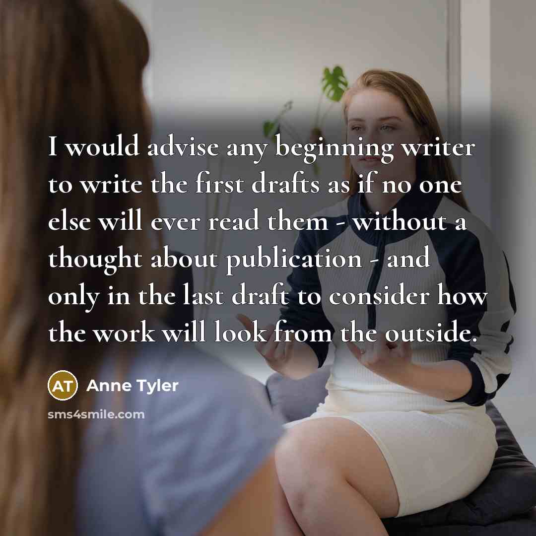 “I would advise any beginning writer to write the first…” quote by Anne Tyler