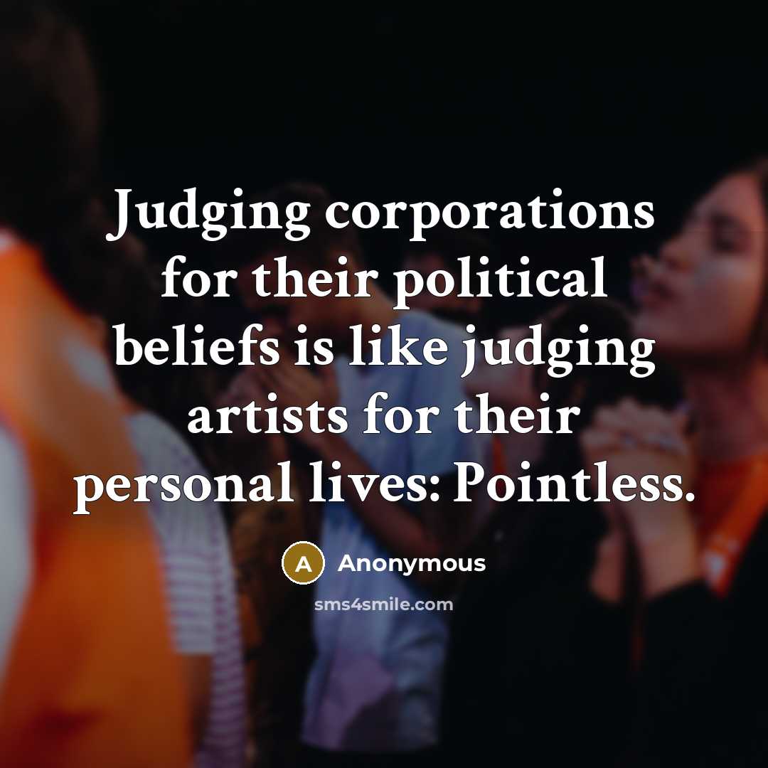 “Judging corporations for their political beliefs is like judging artists…” quote by Anonymous