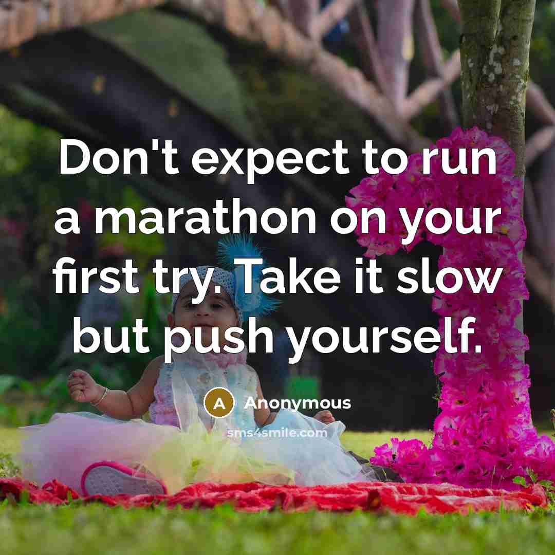 “Don't expect to run a marathon on your first try.…” quote by Anonymous