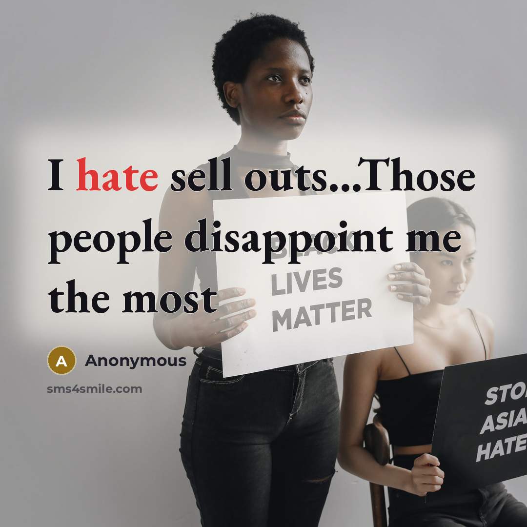 “I hate sell outs...Those people disappoint me the most” quote by Anonymous