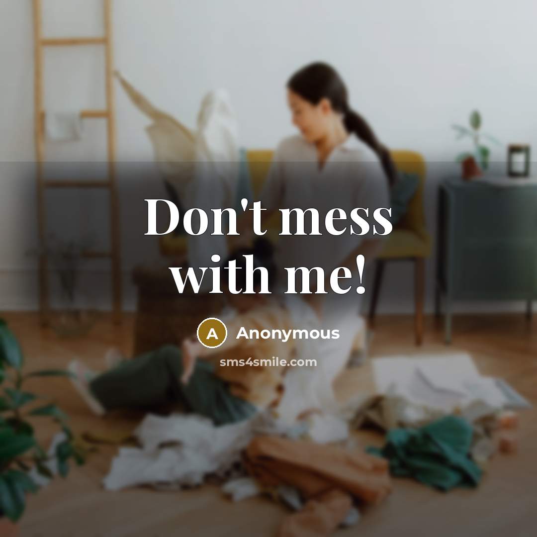 “Don't mess with me!” quote by Anonymous