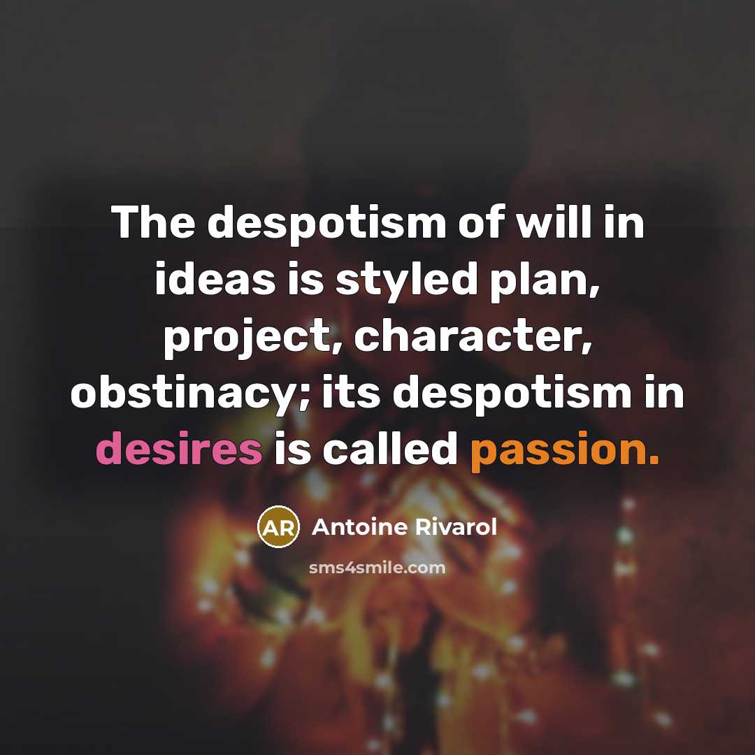 “The despotism of will in ideas is styled plan, project,…” quote by Antoine Rivarol