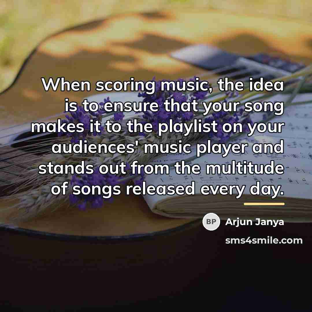 “When scoring music, the idea is to ensure that your…” quote by Arjun Janya