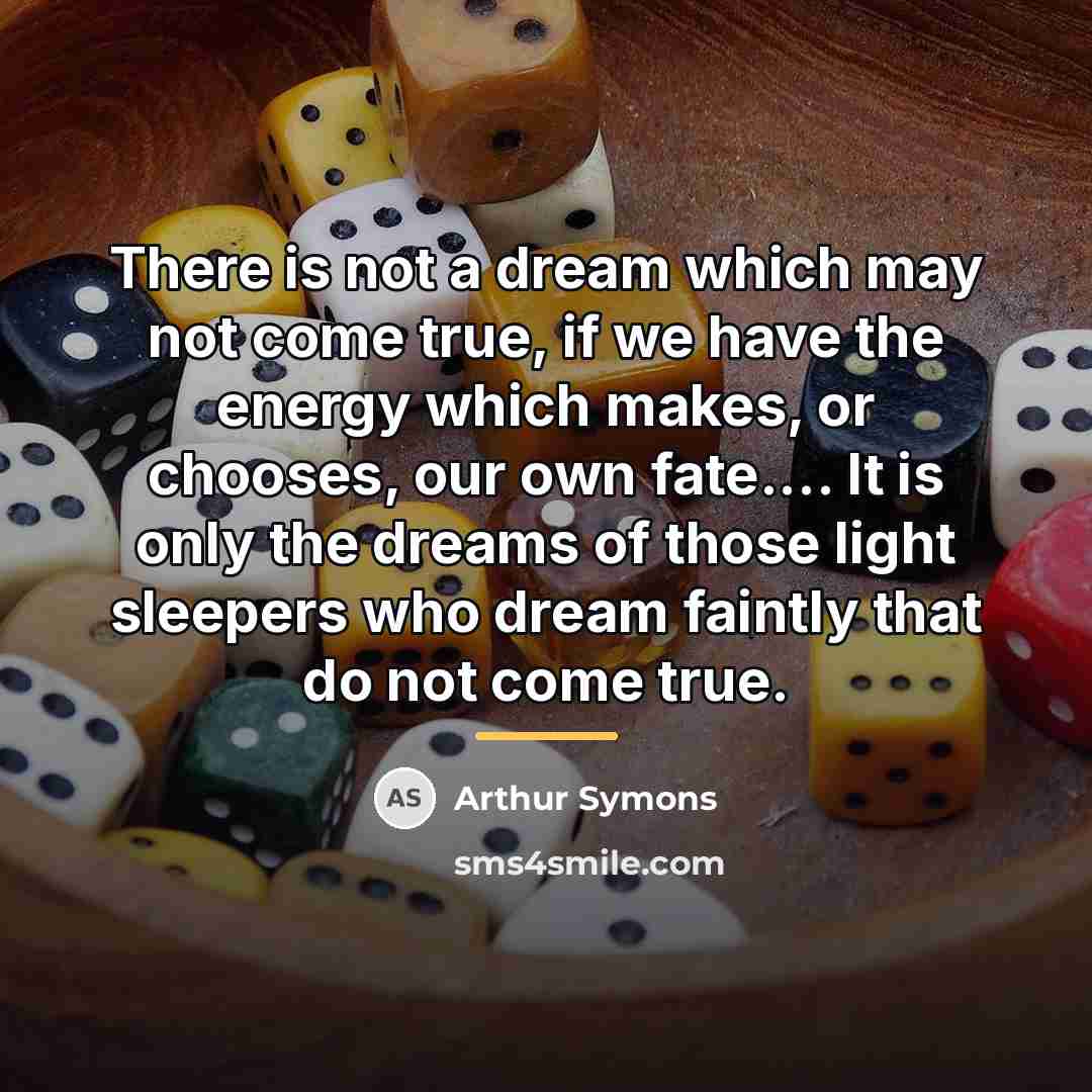 “There is not a dream which may not come true,…” quote by Arthur Symons